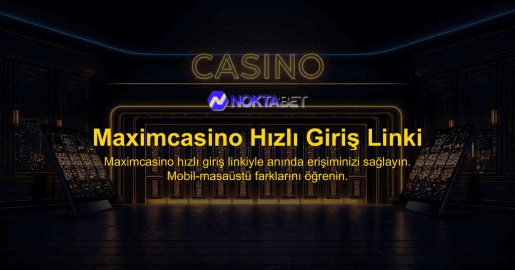 Maximcasino Hızlı Giriş Linki