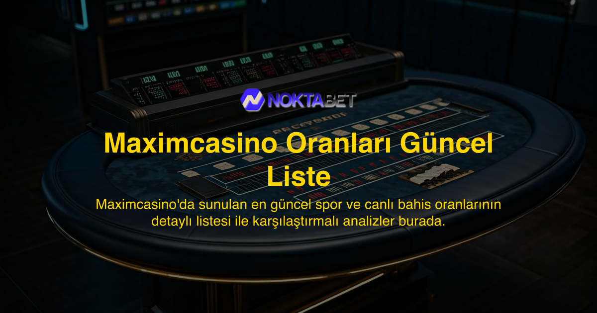 Maximcasino Oranları Güncel Liste
