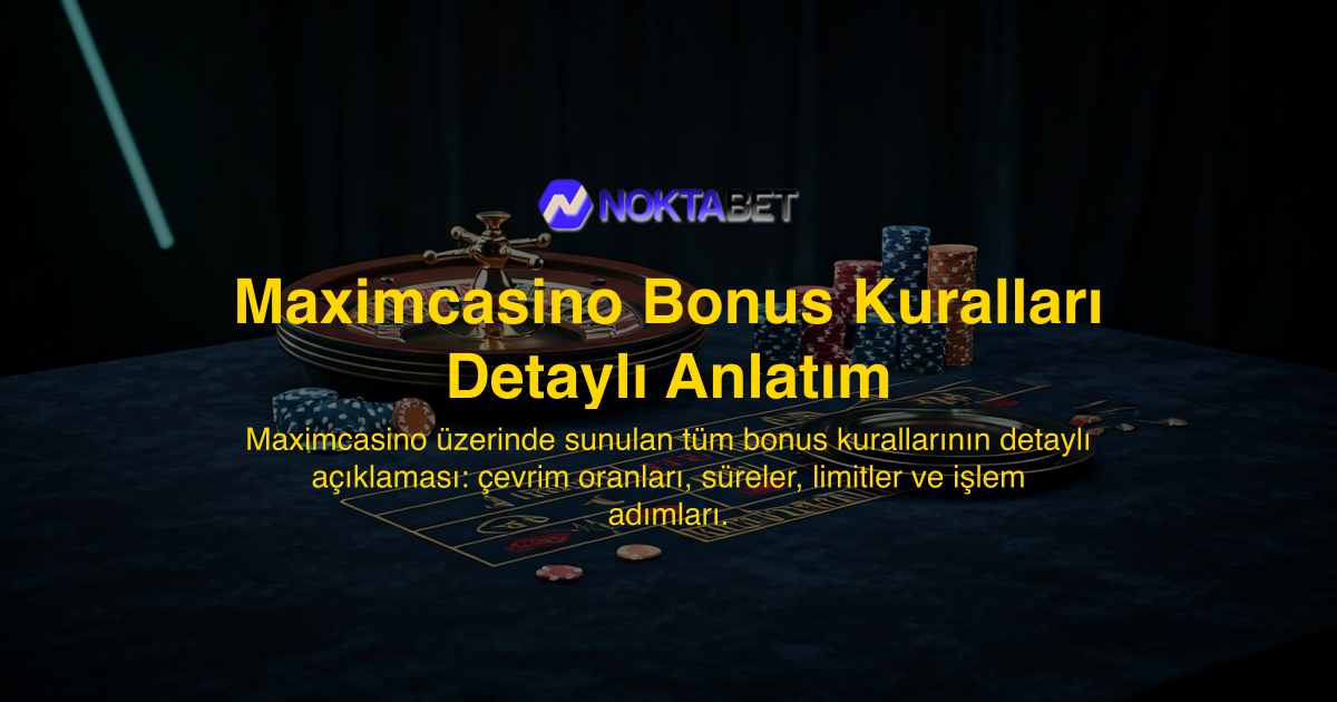 Maximcasino Bonus Kuralları Detaylı Anlatım