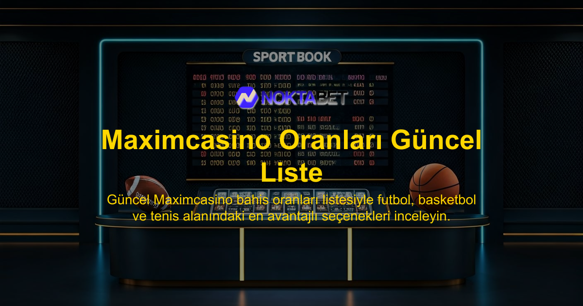 Maximcasino Oranları Güncel Liste