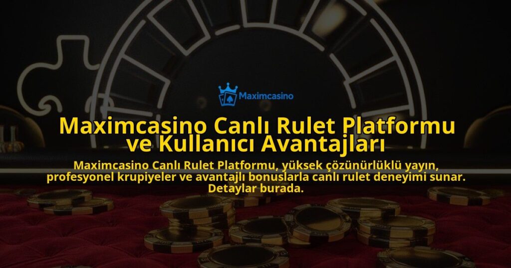 Maximcasino-Canl-Rulet-Platformu-ve-Kullanc-Avantajlar-overlay-1768155864.jpg