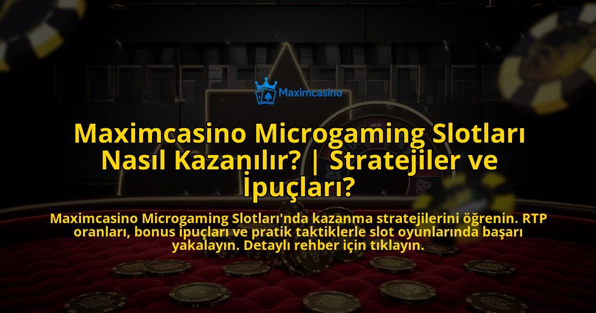 Maximcasino-Microgaming-Slotlari-Nasil-Kazanilir-Stratejiler-ve-Ipuclari-overlay-1769377966.jpg