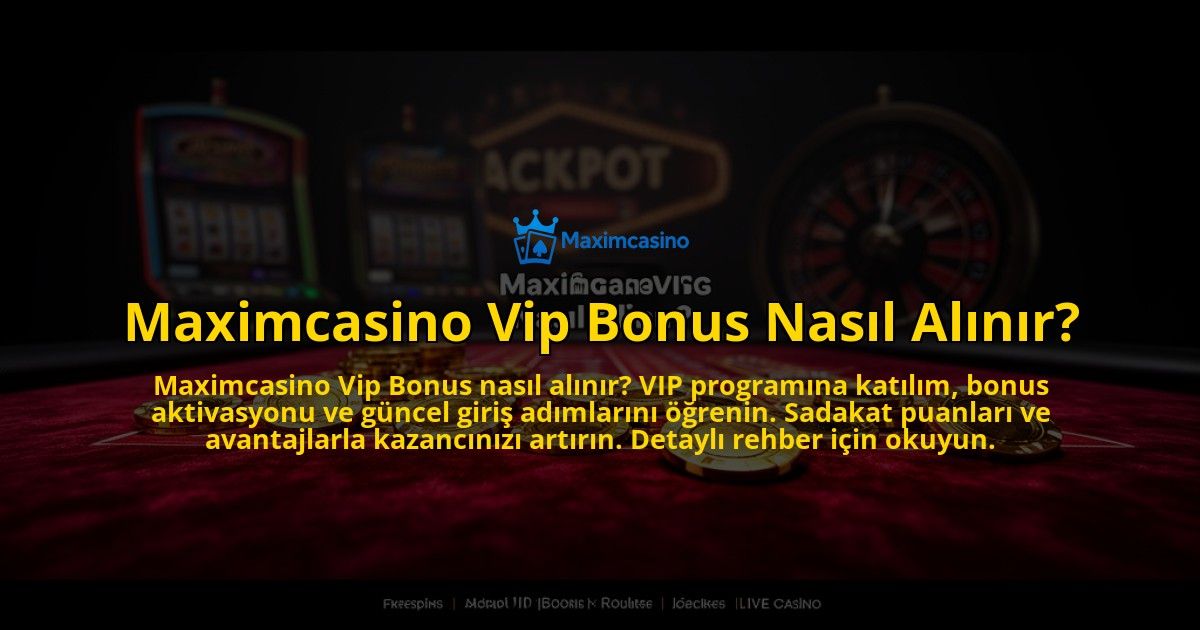 Maximcasino-Vip-Bonus-Nasil-Alinir-overlay-1769546802.jpg