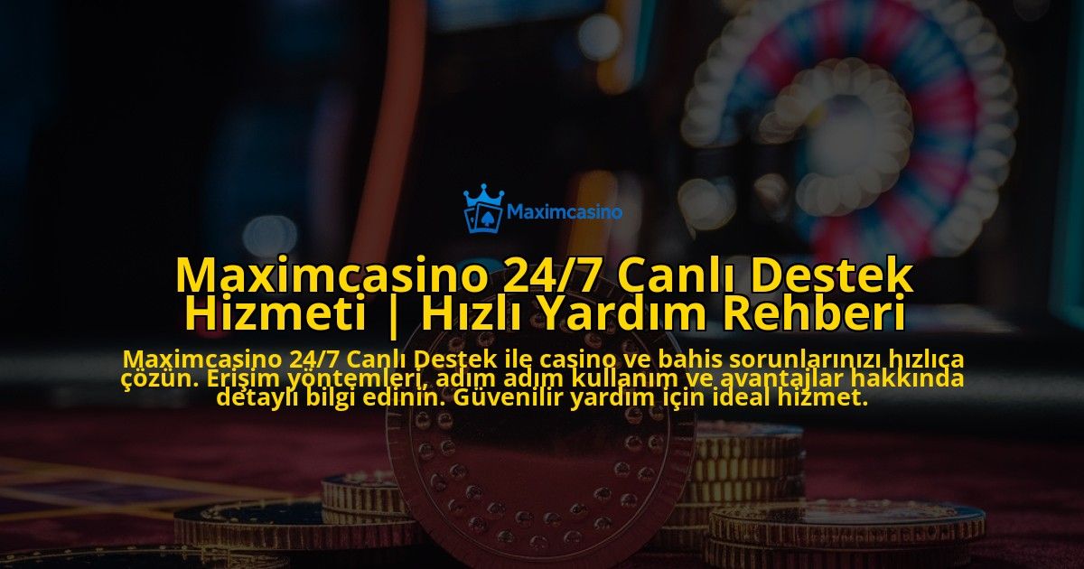 Maximcasino-247-Canli-Destek-Hizmeti-Hizli-Yardim-Rehberi-overlay-1771778175.jpg