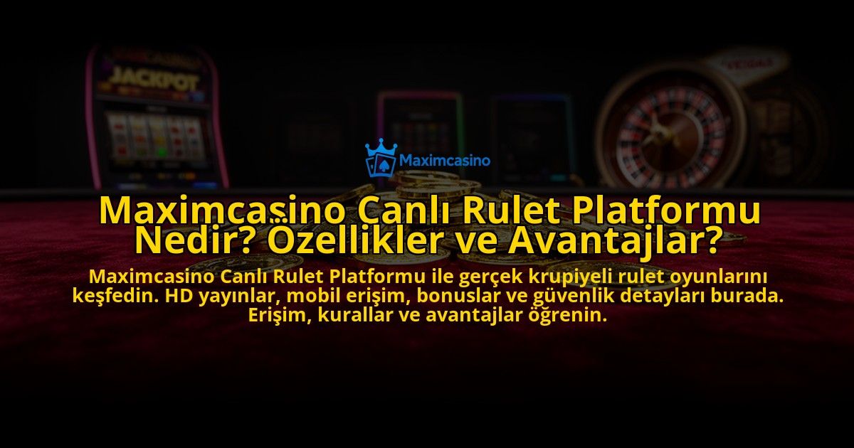 Maximcasino-Canli-Rulet-Platformu-Nedir-Ozellikler-ve-Avantajlar-overlay-1773705123.jpg
