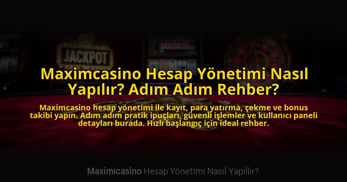Maximcasino-Hesap-Yonetimi-Nasil-Yapilir-Adim-Adim-Rehber-overlay-1773085759.jpg